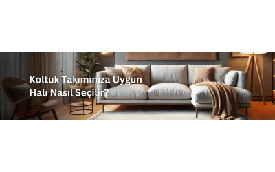 Koltuk Takımınıza Uygun Halı Nasıl Seçilir?